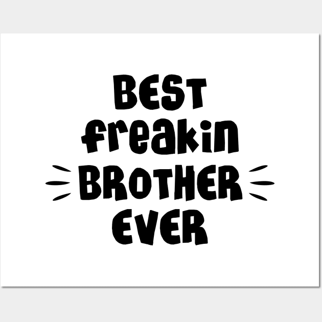 Best freakin brother ever Wall Art by NotoriousMedia